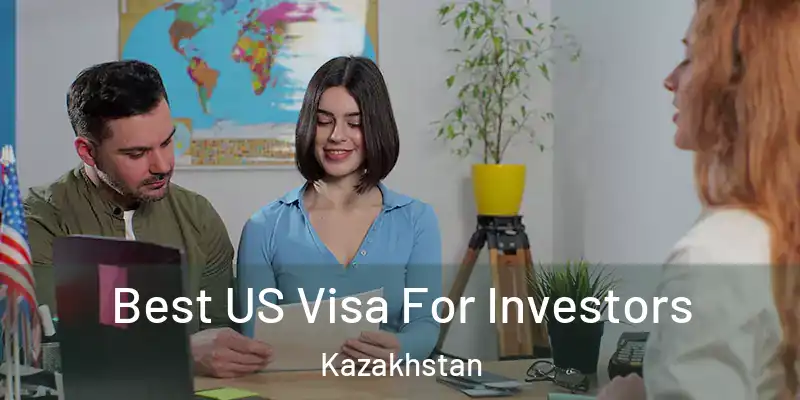  Best US Visa For Investors Kazakhstan