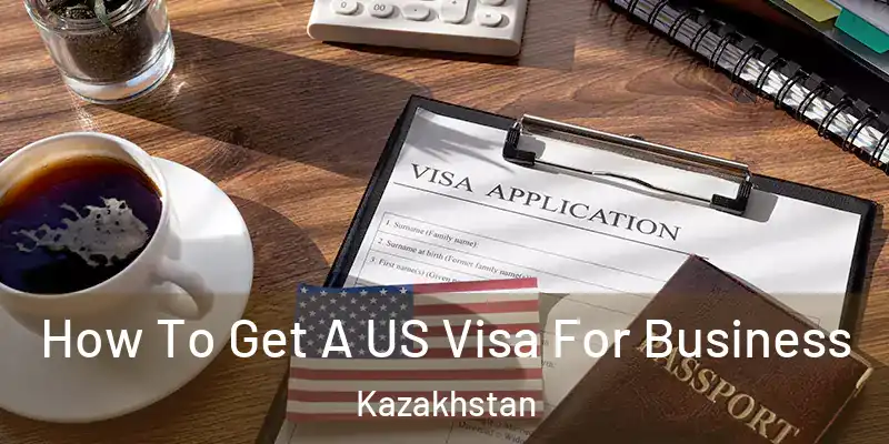 How To Get A US Visa For Business Kazakhstan