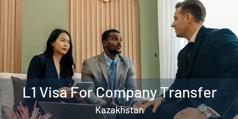  L1 Visa For Company Transfer Kazakhstan