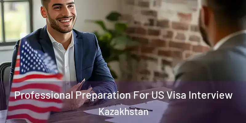  Professional Preparation For US Visa Interview Kazakhstan