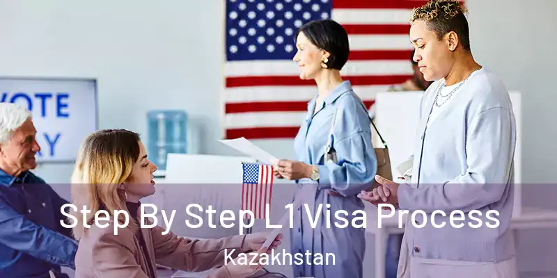 Step By Step L1 Visa Process Kazakhstan