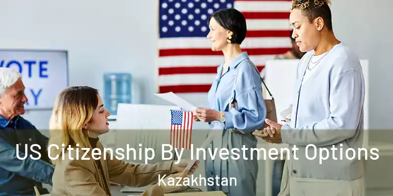  US Citizenship By Investment Options Kazakhstan