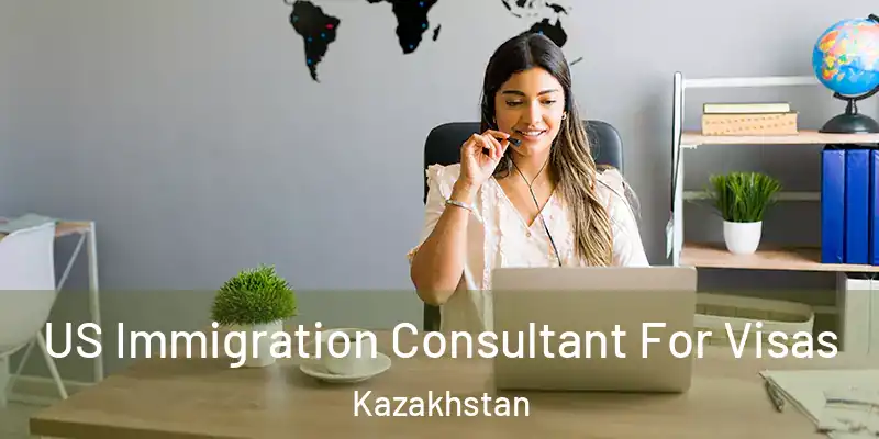  US Immigration Consultant For Visas Kazakhstan