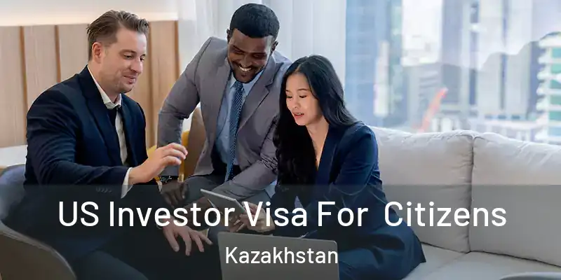  US Investor Visa For Citizens Kazakhstan