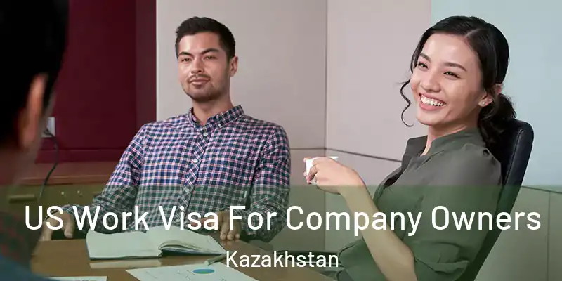 US Work Visa For Company Owners Kazakhstan
